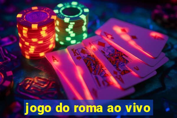 jogo do roma ao vivo